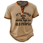 Weird To Be Same Age Old People Graphic Henley Shirt