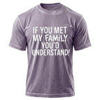 If You Met My Family Youd Understand Sarcastic T Shirt