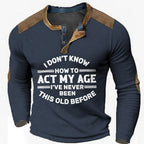 Never Been This Old Funny Age Long Sleeve Henley
