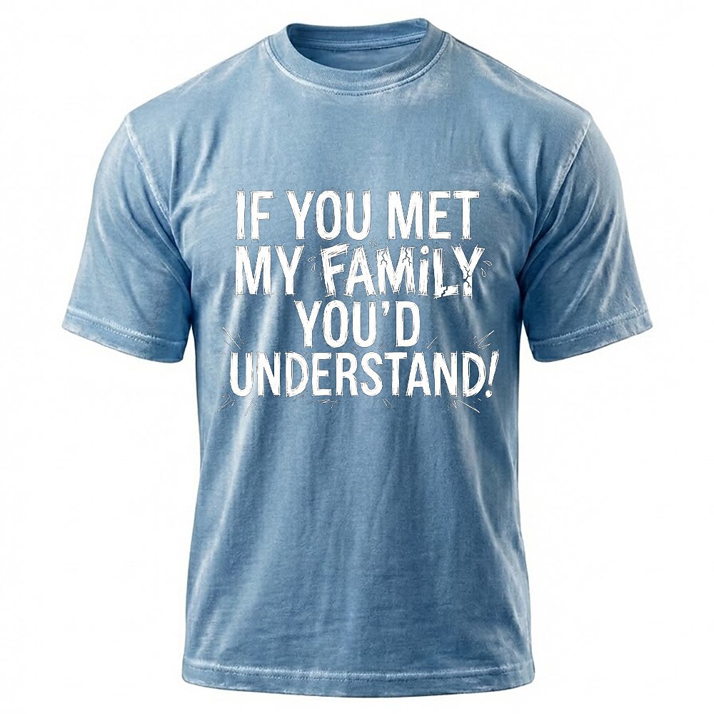 If You Met My Family Youd Understand Sarcastic T Shirt