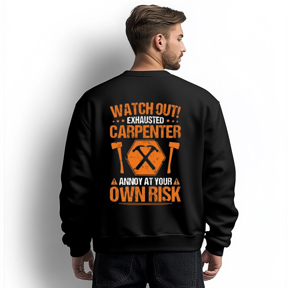 Exhausted Carpenter Annoy At Own Risk Funny Crewneck Sweatshirt