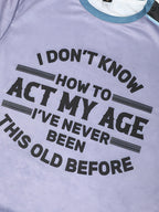Funny Aging Wisdom Statement Graphic Shirt