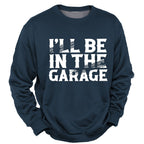 Ill Be In Garage Funny Mechanic Graphic Crewneck Sweatshirt
