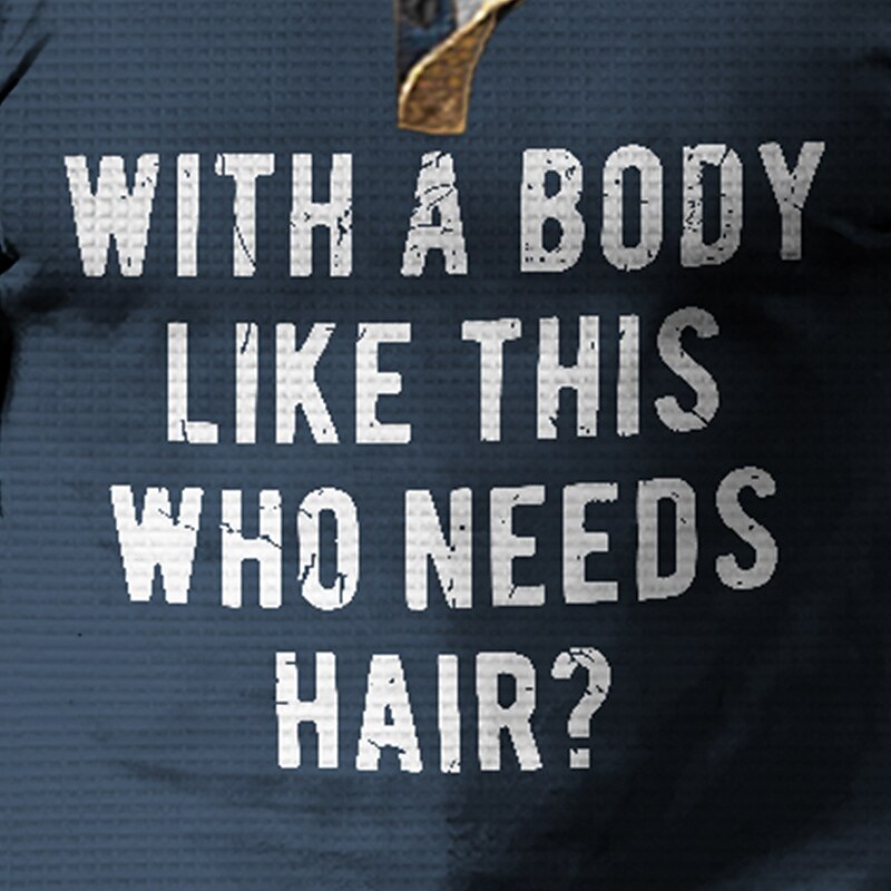 Body Like This Who Needs Hair Funny Henley Shirt