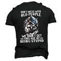 Dont Mess With Old People Funny Wisdom Graphic Tee
