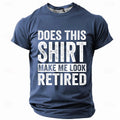 Does This Shirt Make Me Look Retired Graphic Tee