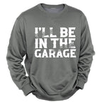 Ill Be In Garage Funny Mechanic Graphic Crewneck Sweatshirt