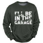 Ill Be In Garage Funny Mechanic Graphic Crewneck Sweatshirt