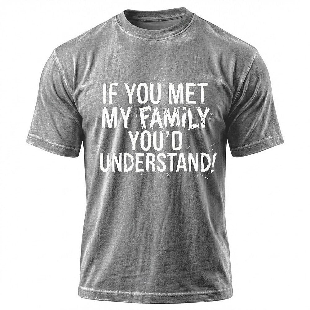 If You Met My Family Youd Understand Sarcastic T Shirt
