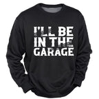 Ill Be In Garage Funny Mechanic Graphic Crewneck Sweatshirt