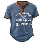 Weird To Be Same Age Old People Graphic Henley Shirt