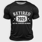 Retired 2025 Not Problem Graphic Tee
