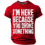 Here Because You Broke Something Funny Handyman Graphic Tee