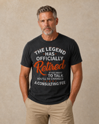 Legend Officially Retired Consulting Fee Funny Retirement Graphic Tee