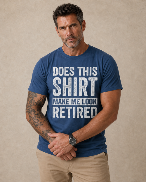 Does This Shirt Make Me Look Retired Graphic Tee