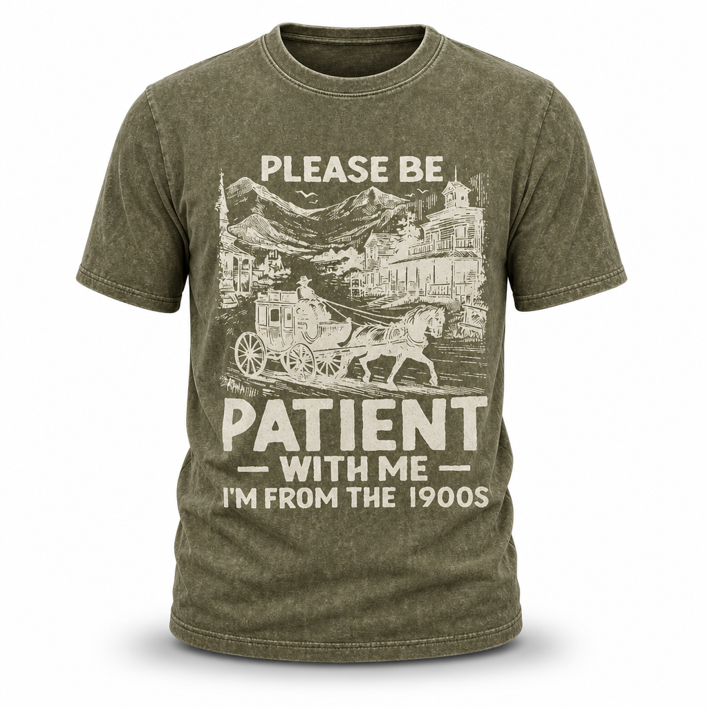 Please Be Patient Im From 1900s Vintage Graphic Tee