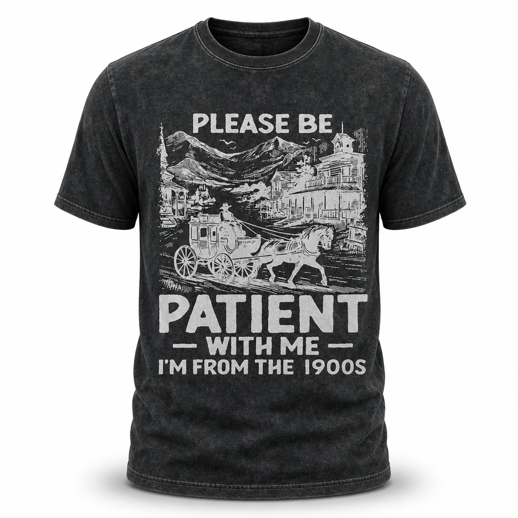 Please Be Patient Im From 1900s Vintage Graphic Tee