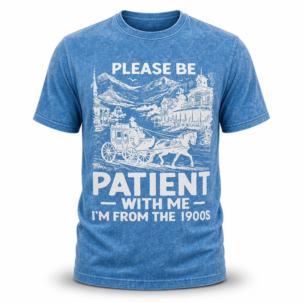 Please Be Patient Im From 1900s Vintage Graphic Tee