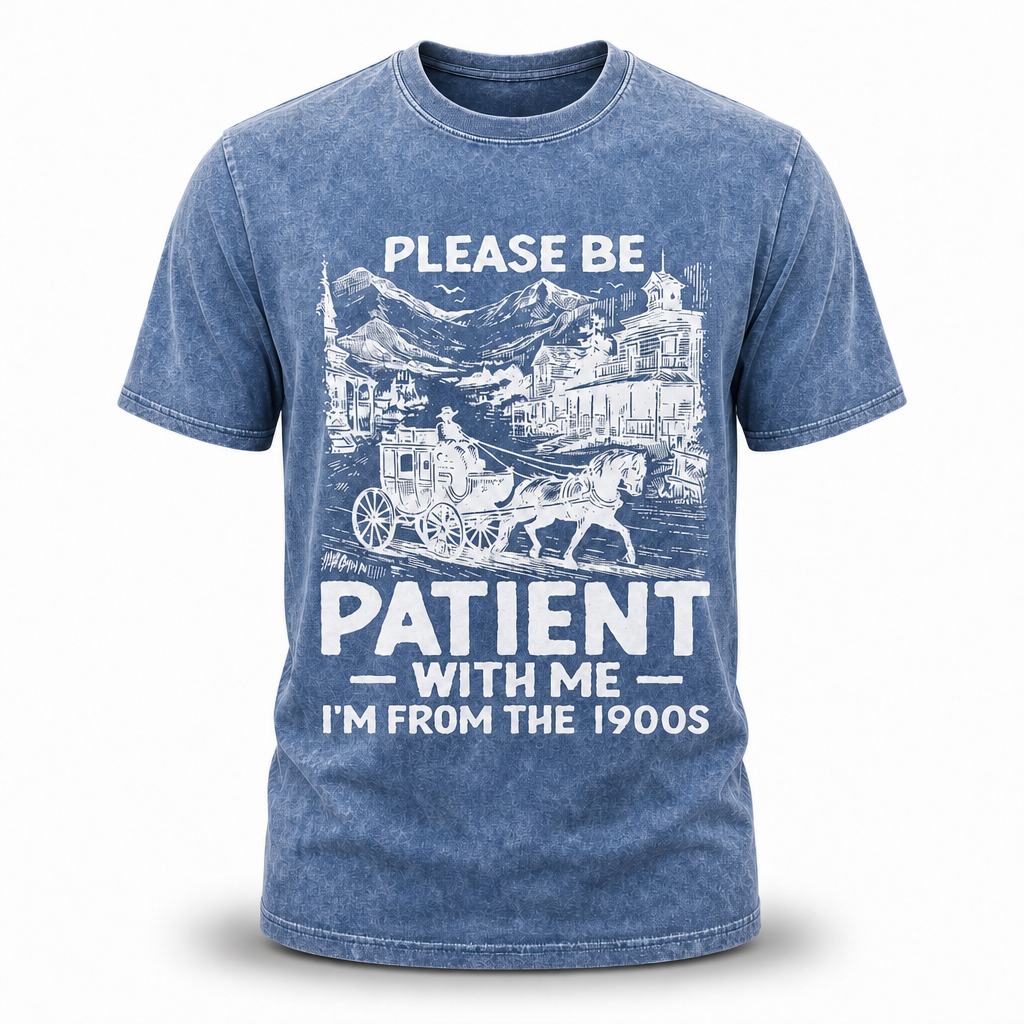 Please Be Patient Im From 1900s Vintage Graphic Tee
