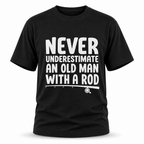 Never Underestimate Old Man With Rod Fishing Graphic Tee