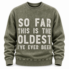 So Far Oldest Ive Ever Been Funny Crewneck Sweatshirt