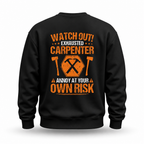 Exhausted Carpenter Annoy At Own Risk Funny Crewneck Sweatshirt