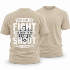 Too Old Fight Slow Run Still Shoot Graphic Tee