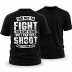Too Old Fight Slow Run Still Shoot Graphic Tee
