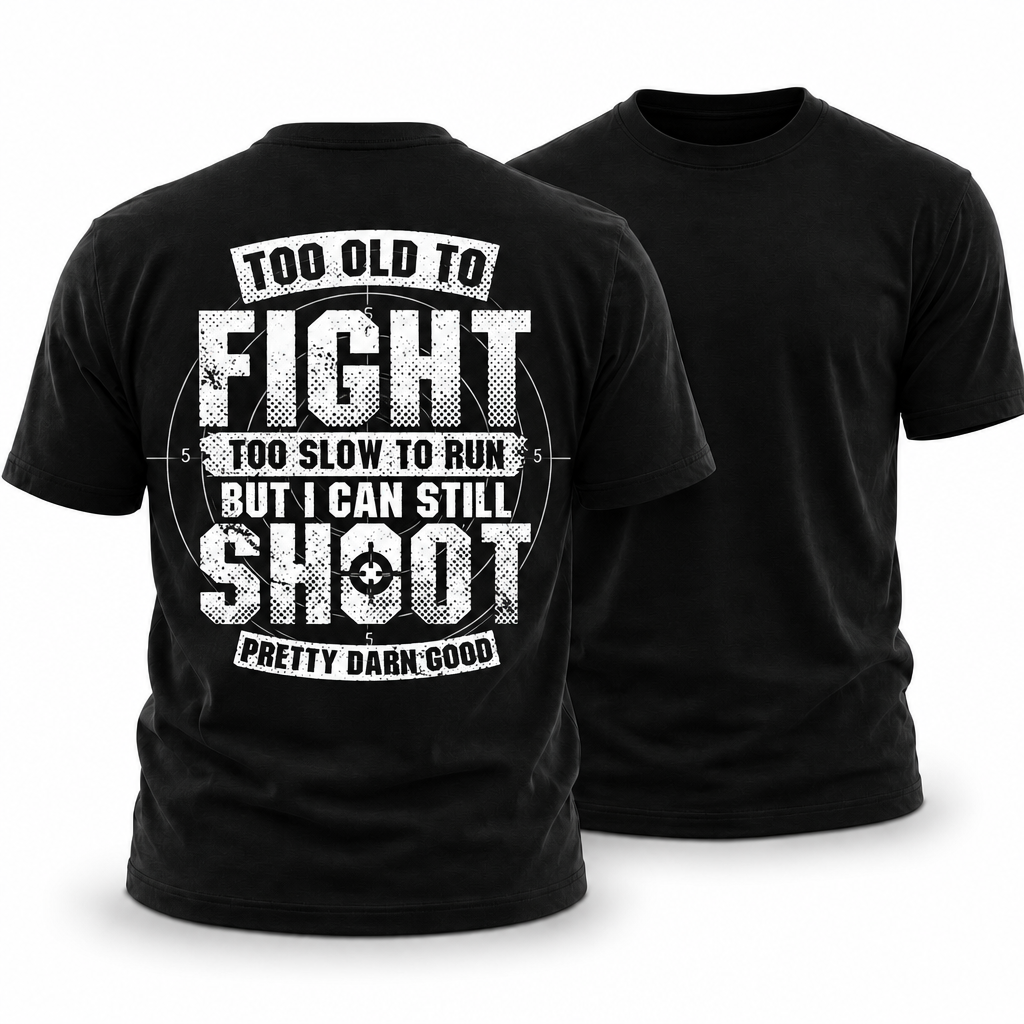 Too Old Fight Slow Run Still Shoot Graphic Tee