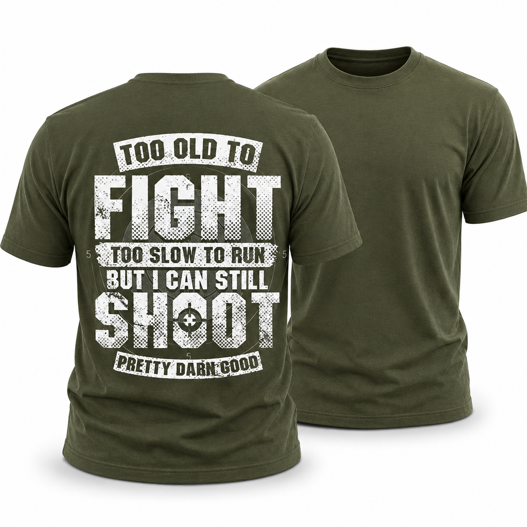 Too Old Fight Slow Run Still Shoot Graphic Tee