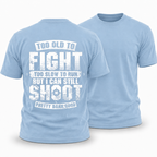 Too Old Fight Slow Run Still Shoot Graphic Tee