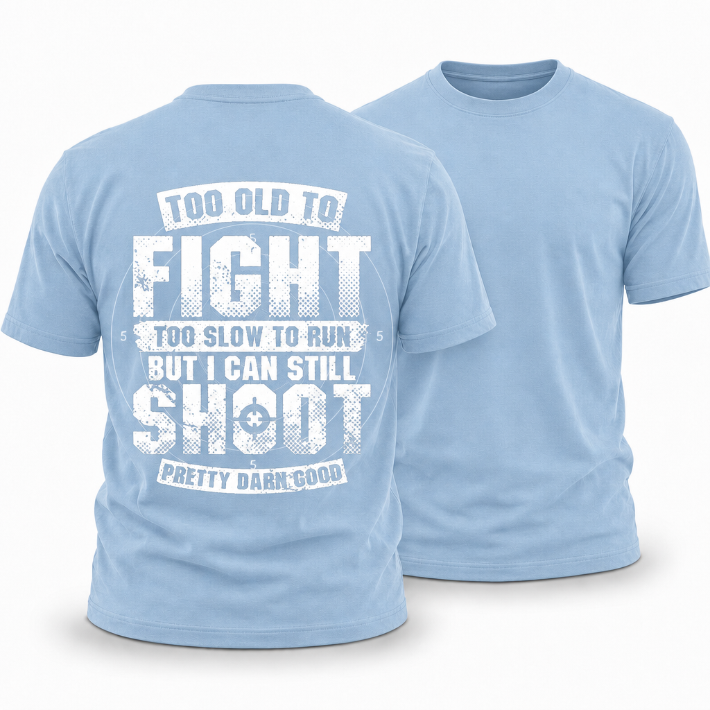Too Old Fight Slow Run Still Shoot Graphic Tee