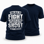 Too Old Fight Slow Run Still Shoot Graphic Tee