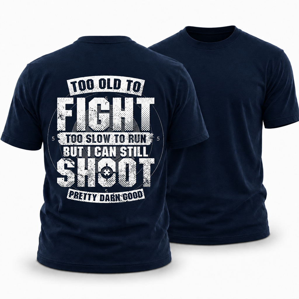 Too Old Fight Slow Run Still Shoot Graphic Tee