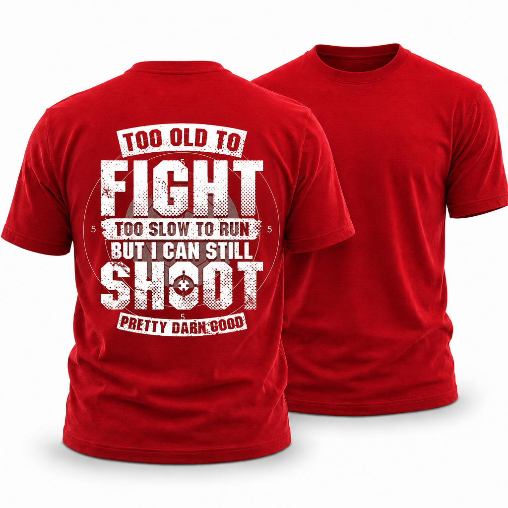 Too Old Fight Slow Run Still Shoot Graphic Tee