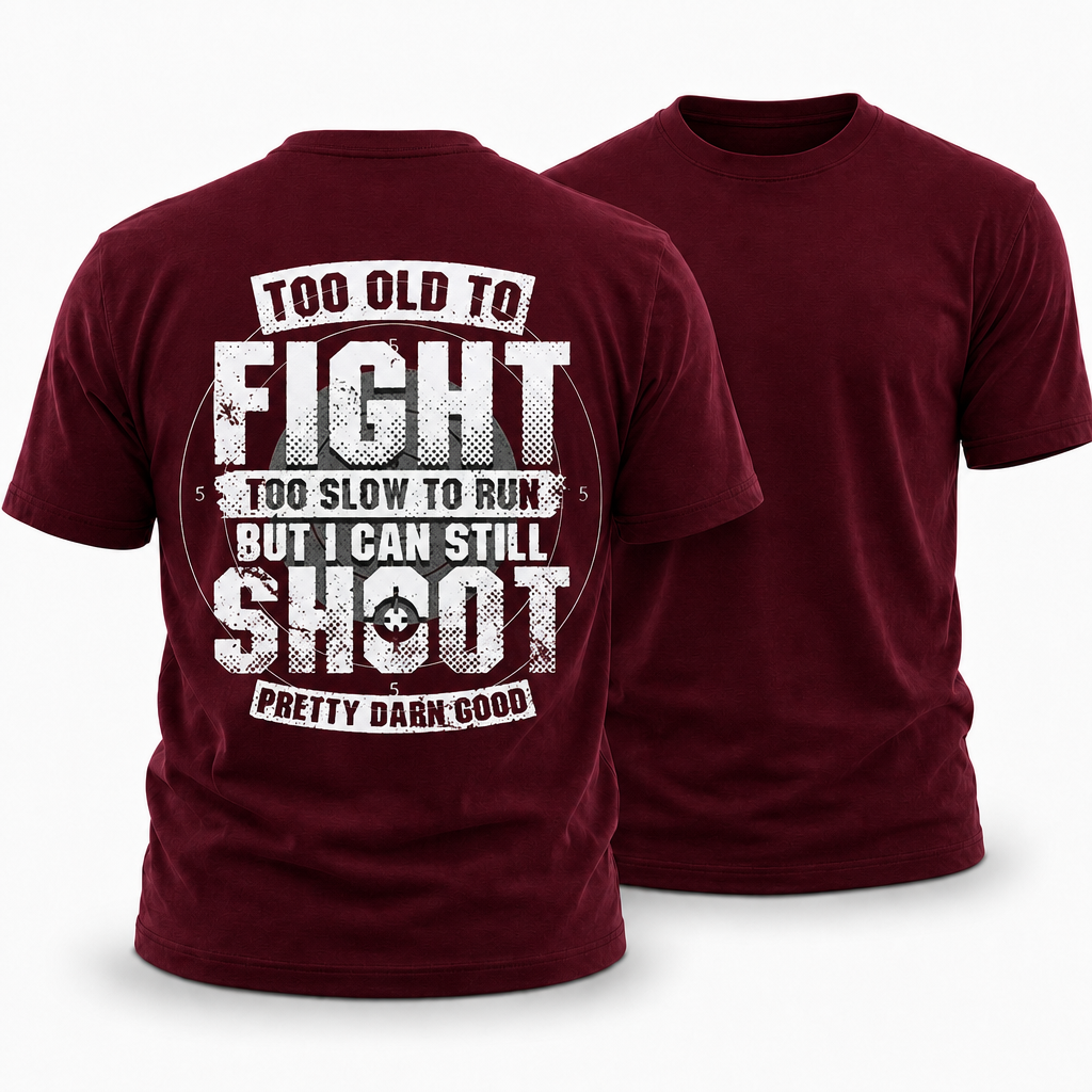 Too Old Fight Slow Run Still Shoot Graphic Tee