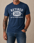 Retired 2025 Not Problem Graphic Tee