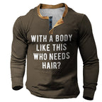 Body Like This Who Needs Hair Funny Henley Shirt