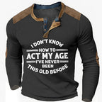 Never Been This Old Funny Age Long Sleeve Henley