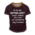 Getting Lucky Means Finding Car Funny Aging Graphic Tee