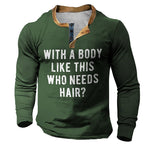Body Like This Who Needs Hair Funny Henley Shirt