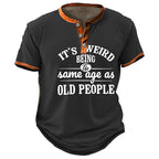 Weird To Be Same Age Old People Graphic Henley Shirt