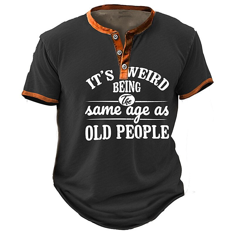 Weird To Be Same Age Old People Graphic Henley Shirt