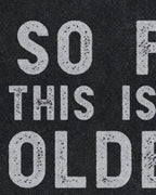 So Far Oldest Ive Ever Been Funny Crewneck Sweatshirt
