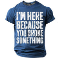 Here Because You Broke Something Funny Handyman Graphic Tee