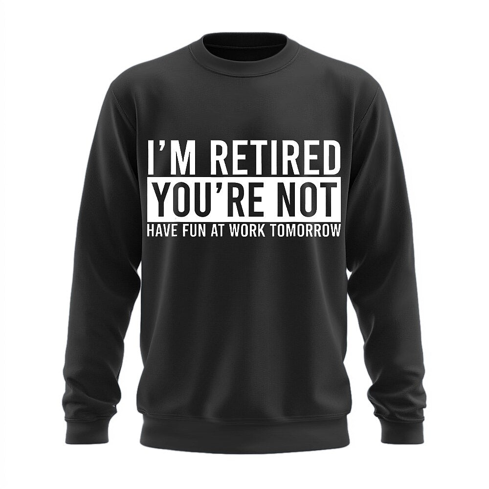 Im Retired Youre Not Funny Work Humor Crewneck Sweatshirt